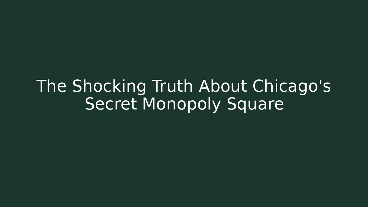 The Shocking Truth About Chicago's Secret Monopoly Square