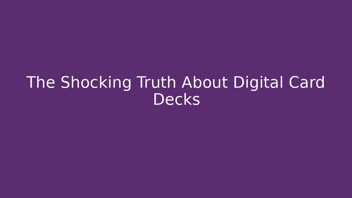 The Shocking Truth About Digital Card Decks