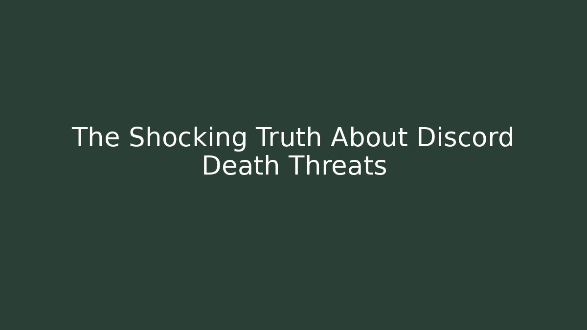The Shocking Truth About Discord Death Threats