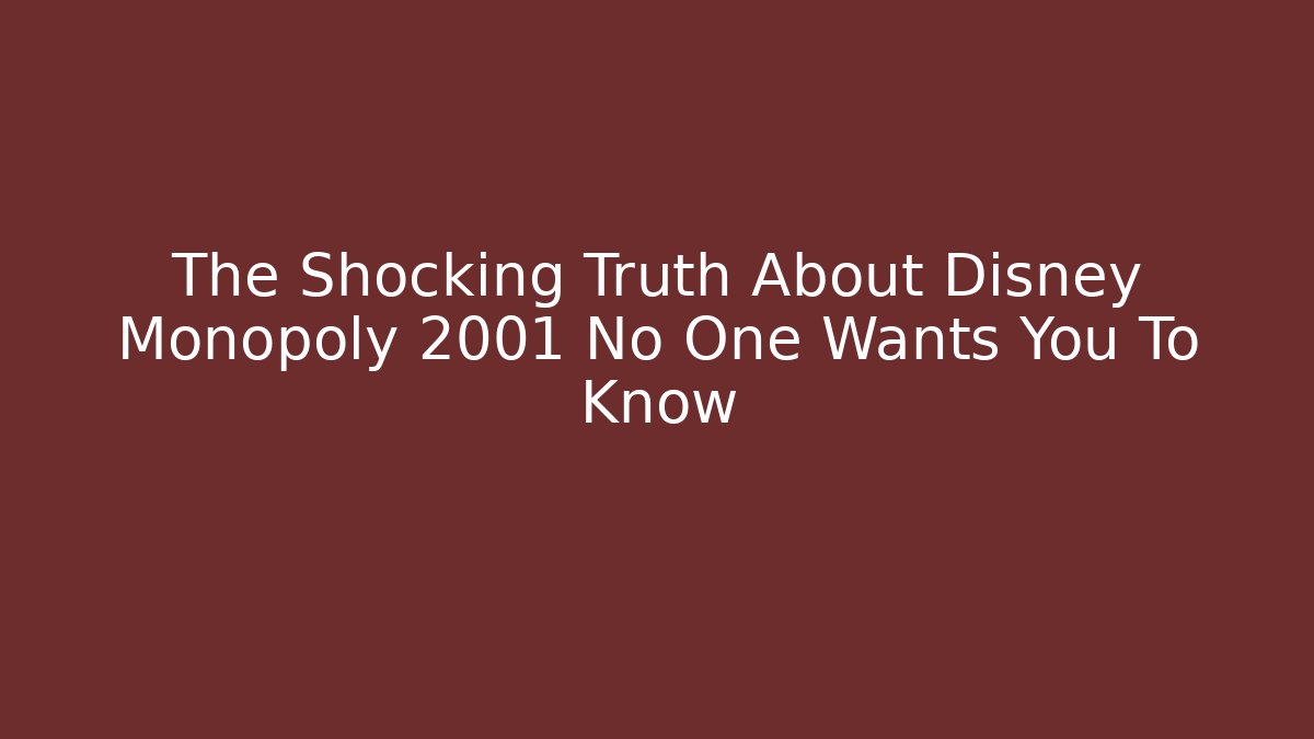 The Shocking Truth About Disney Monopoly 2001 No One Wants You To Know