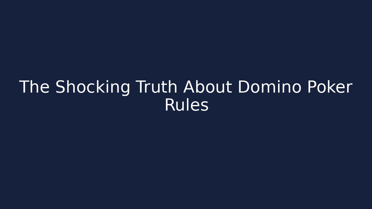 The Shocking Truth About Domino Poker Rules
