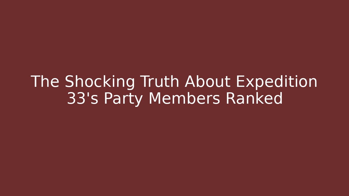 The Shocking Truth About Expedition 33's Party Members Ranked