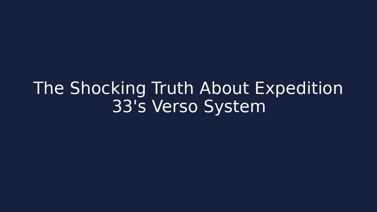 The Shocking Truth About Expedition 33's Verso System - Critter Realm
