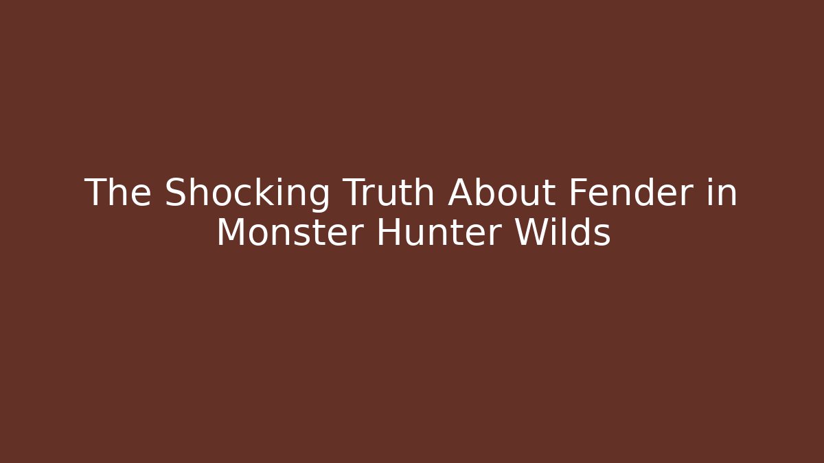 The Shocking Truth About Fender in Monster Hunter Wilds
