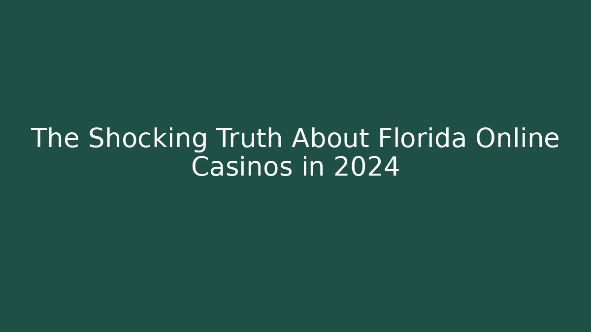 The Shocking Truth About Florida Online Casinos in 2024