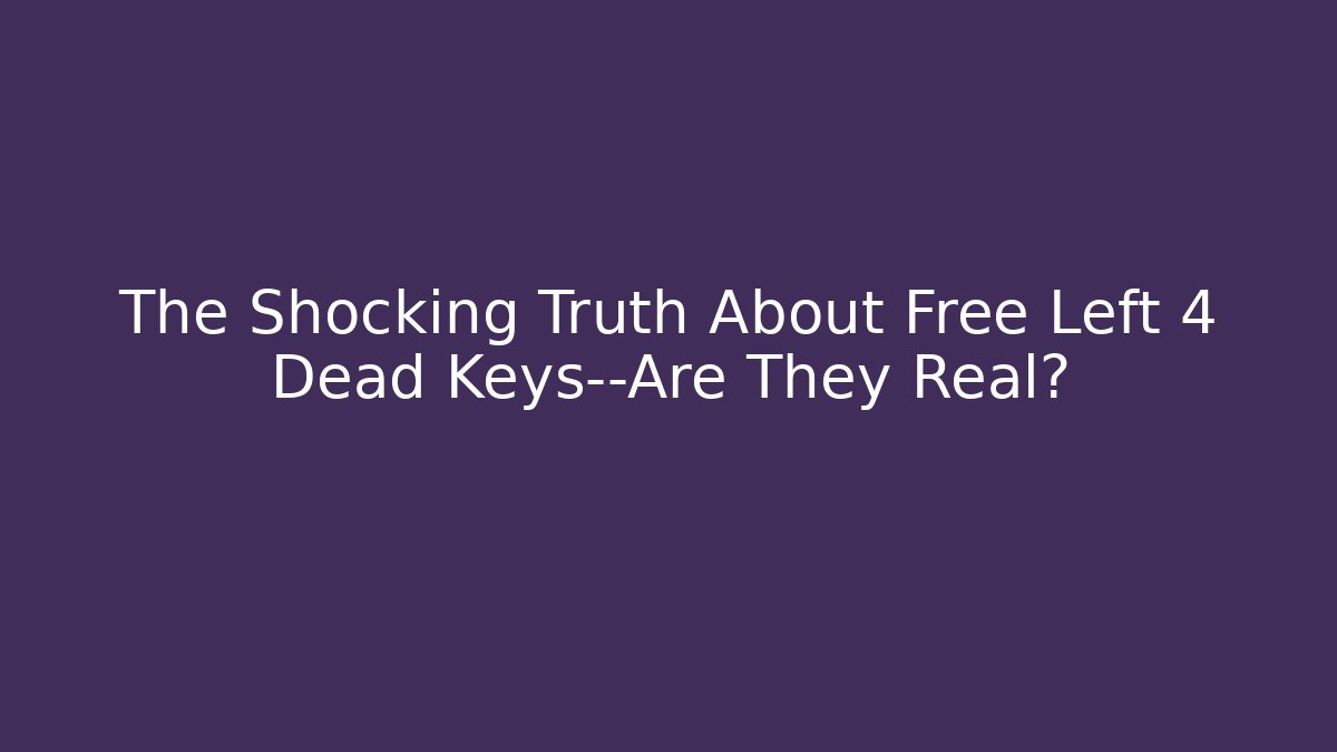 The Shocking Truth About Free Left 4 Dead Keys—Are They Real?