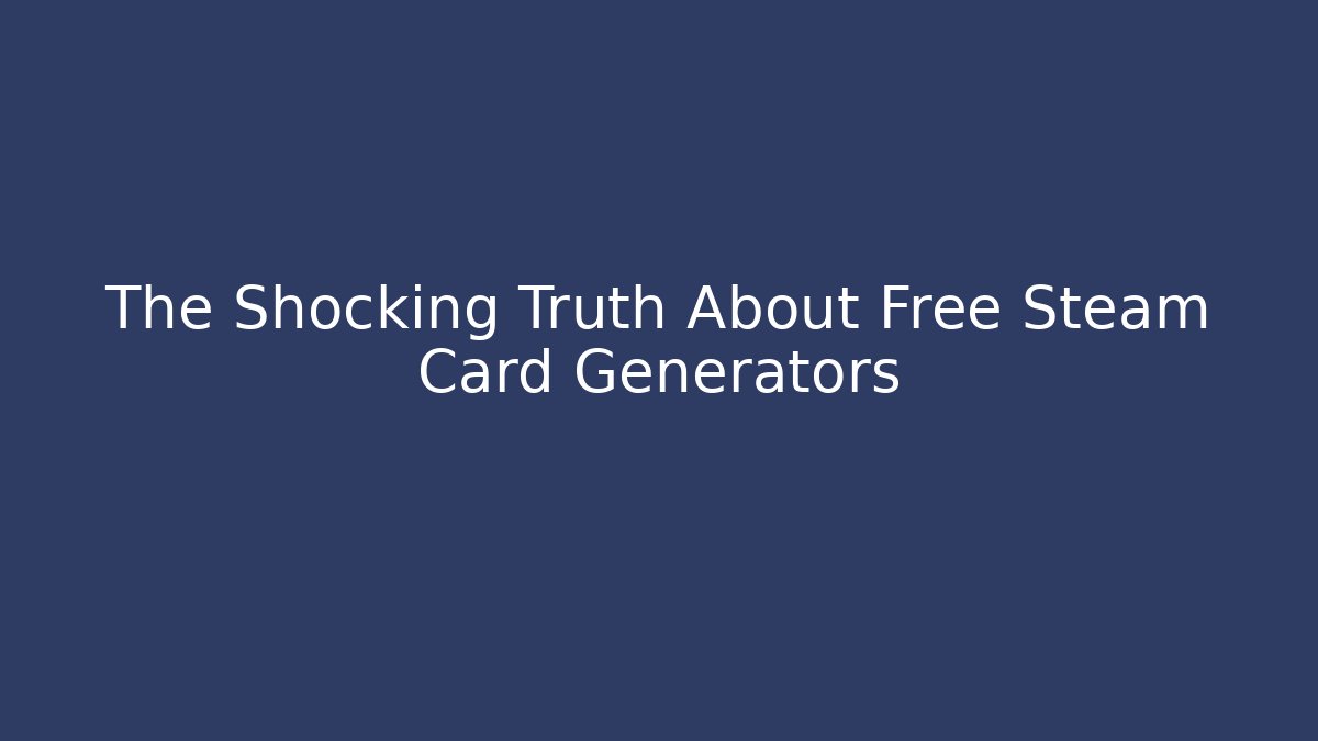 The Shocking Truth About Free Steam Card Generators