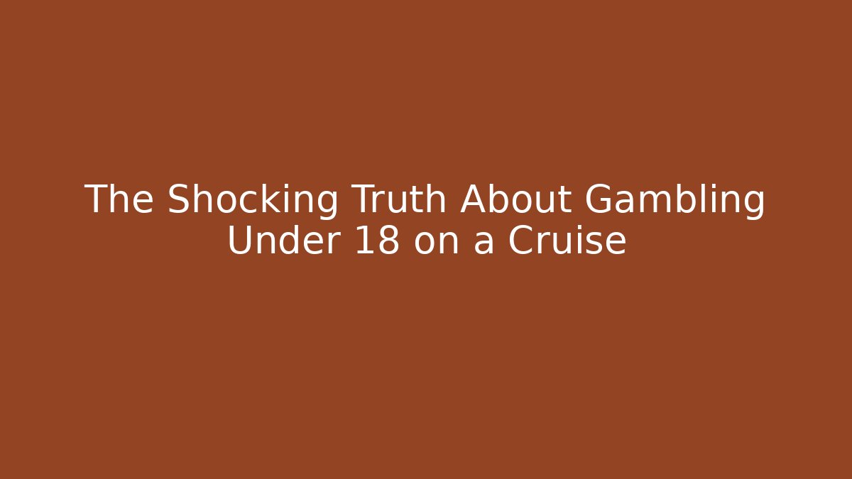 The Shocking Truth About Gambling Under 18 on a Cruise