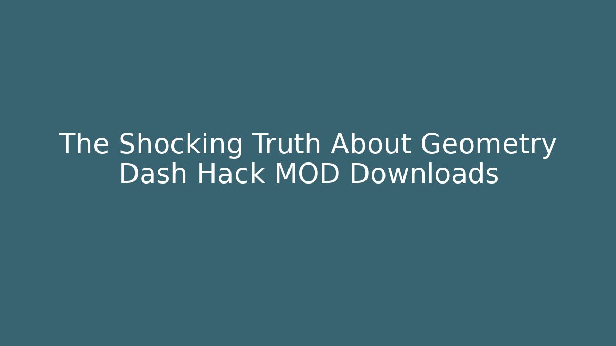 The Shocking Truth About Geometry Dash Hack MOD Downloads