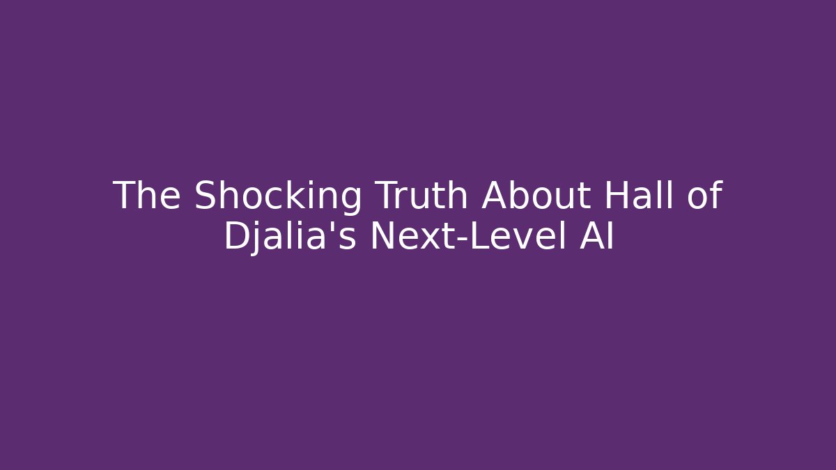 The Shocking Truth About Hall of Djalia's Next-Level AI
