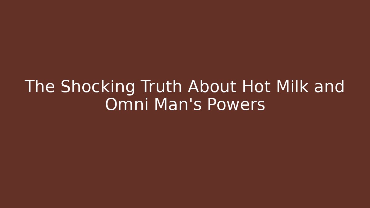 The Shocking Truth About Hot Milk and Omni Man's Powers
