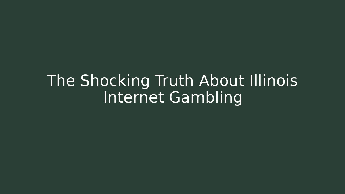 The Shocking Truth About Illinois Internet Gambling