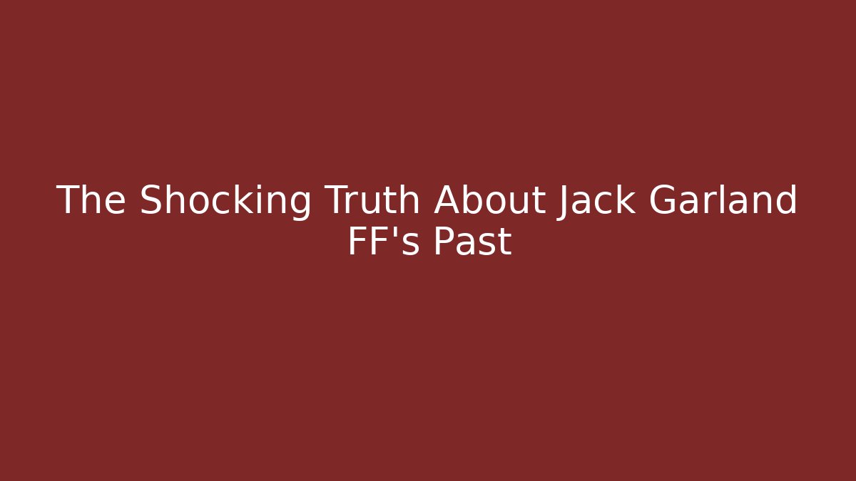 The Shocking Truth About Jack Garland FF's Past - Critter Realm