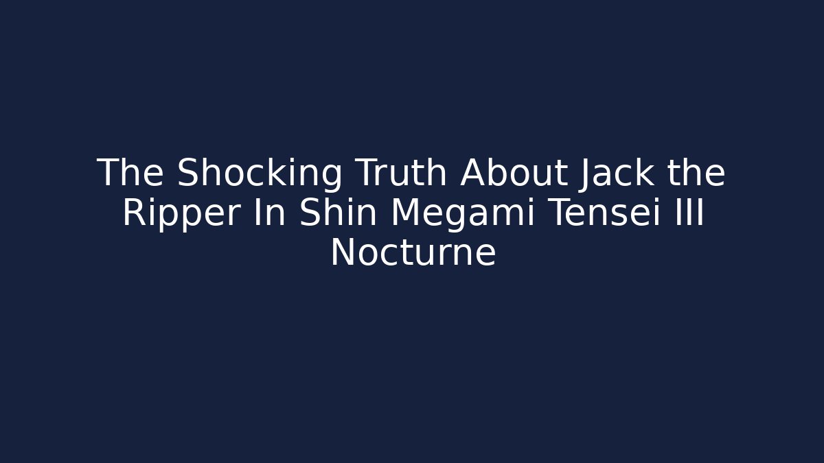 The Shocking Truth About Jack the Ripper In Shin Megami Tensei III Nocturne