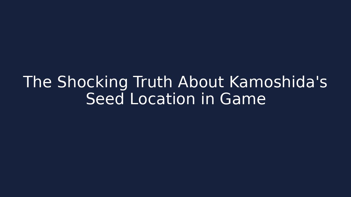 The Shocking Truth About Kamoshida's Seed Location in Game