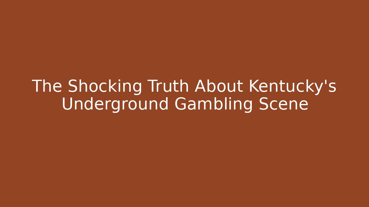 The Shocking Truth About Kentucky's Underground Gambling Scene