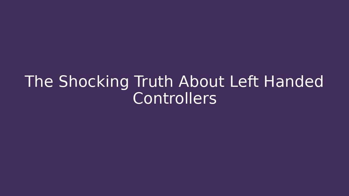 The Shocking Truth About Left Handed Controllers - Critter Realm