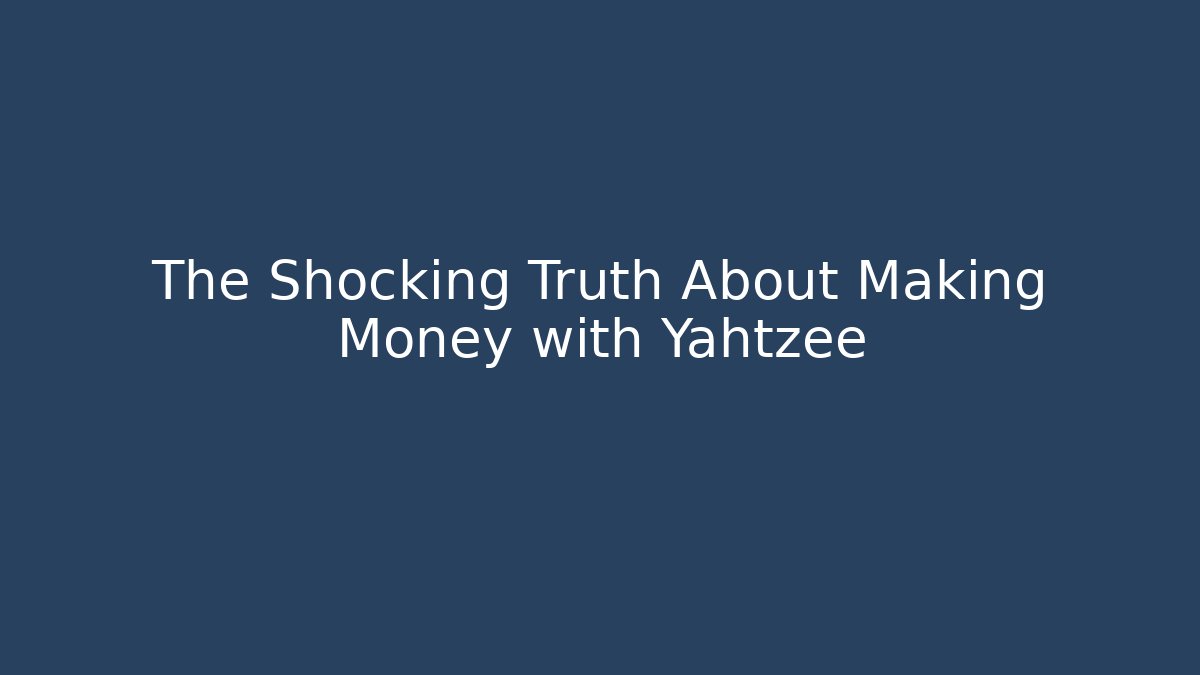 The Shocking Truth About Making Money with Yahtzee