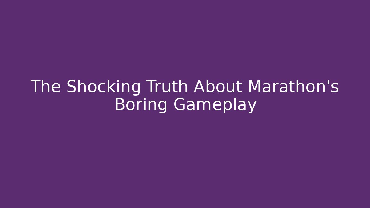 The Shocking Truth About Marathon's Boring Gameplay