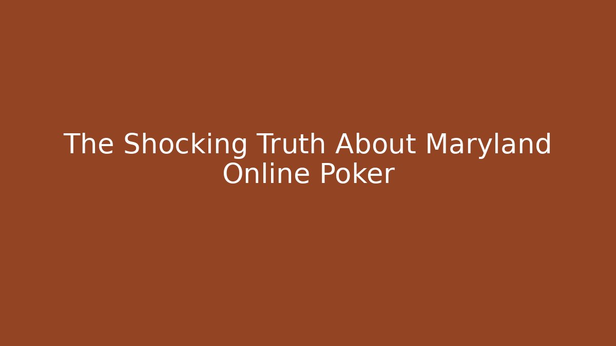 The Shocking Truth About Maryland Online Poker