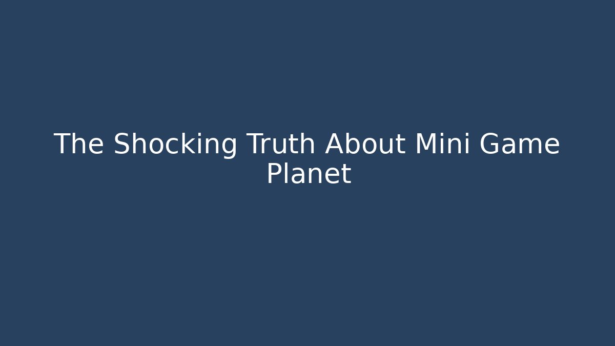 The Shocking Truth About Mini Game Planet - Critter Realm