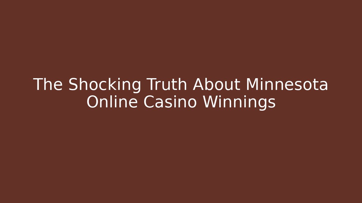 The Shocking Truth About Minnesota Online Casino Winnings