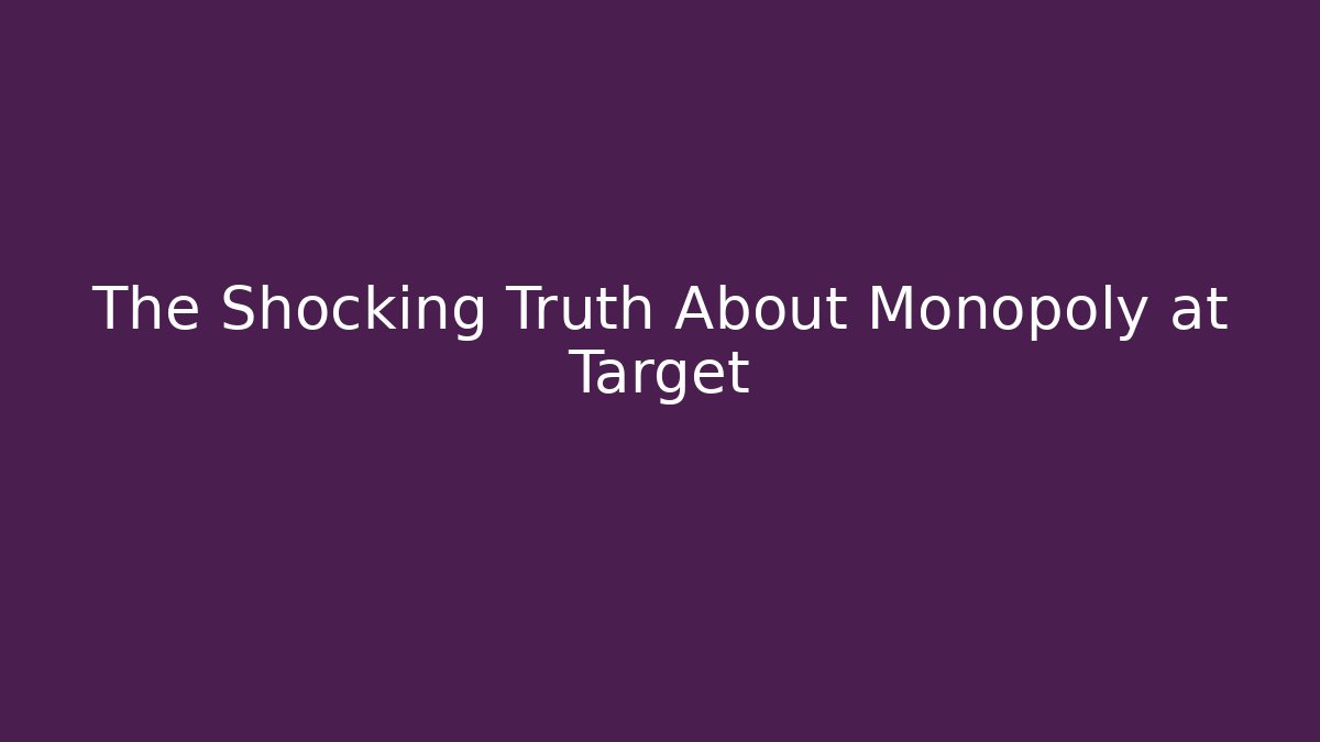 The Shocking Truth About Monopoly at Target