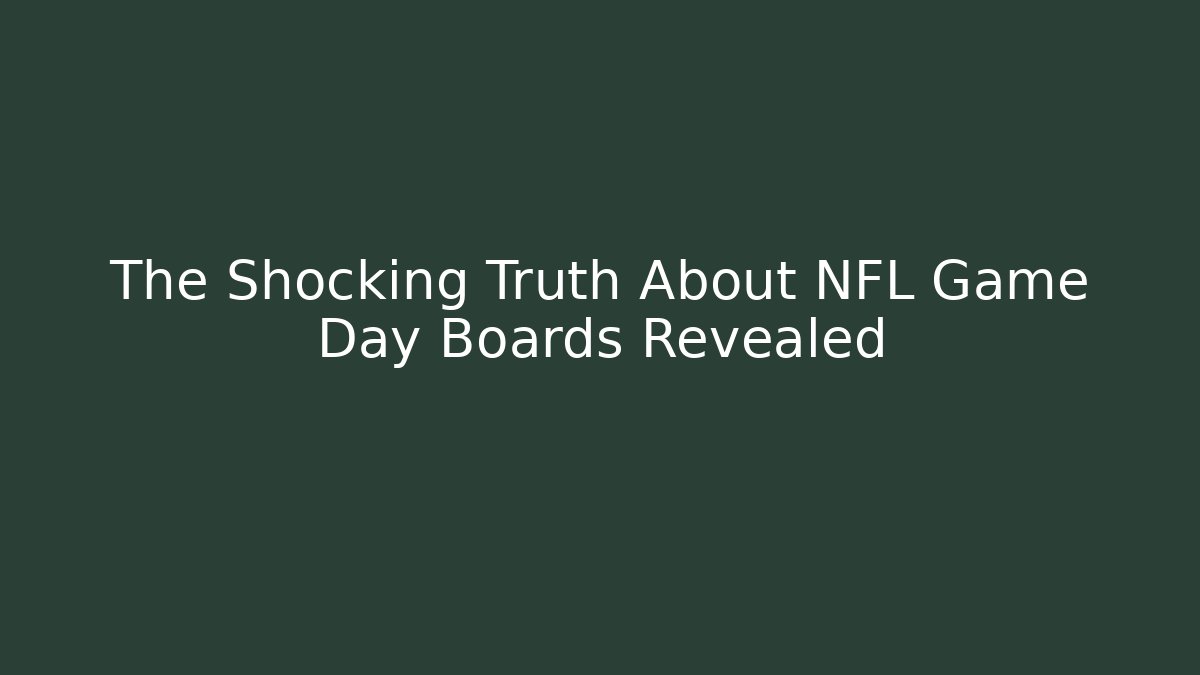 The Shocking Truth About NFL Game Day Boards Revealed