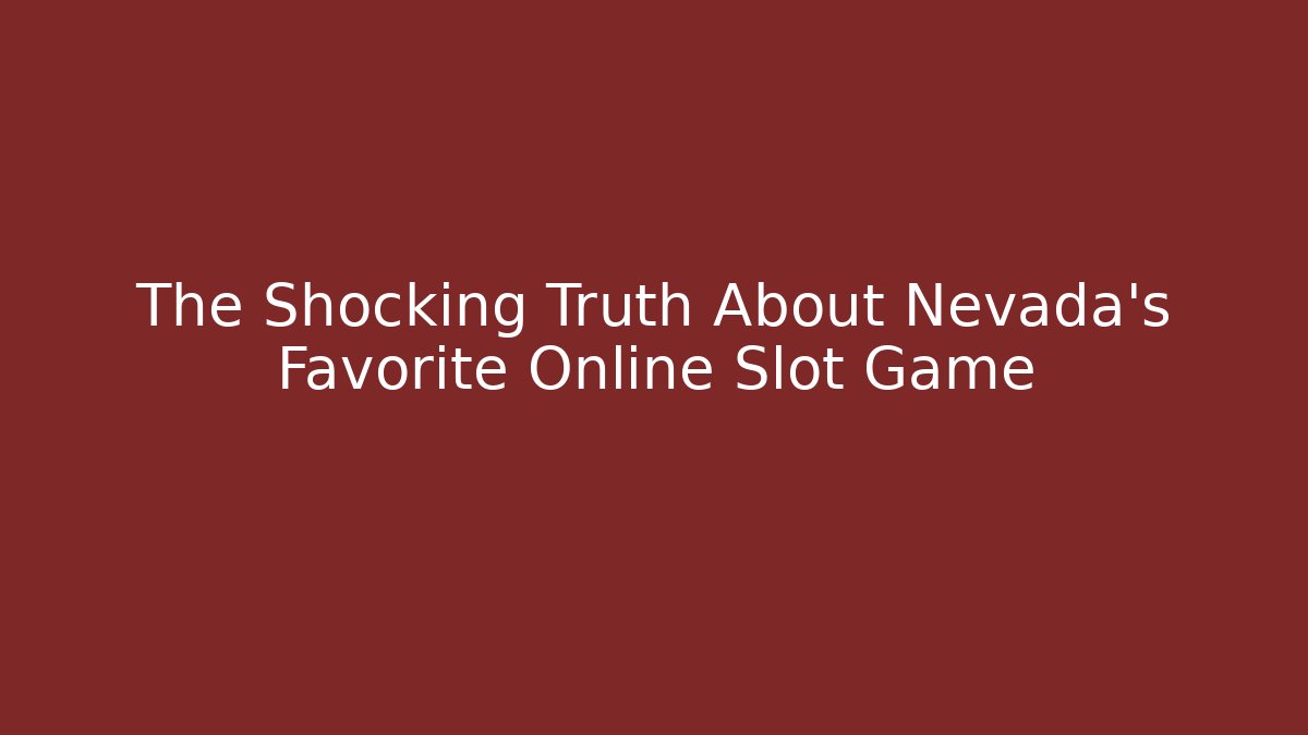The Shocking Truth About Nevada's Favorite Online Slot Game