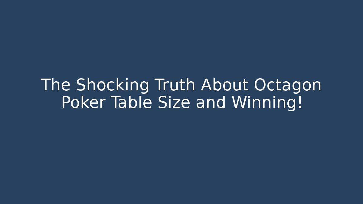 The Shocking Truth About Octagon Poker Table Size and Winning!