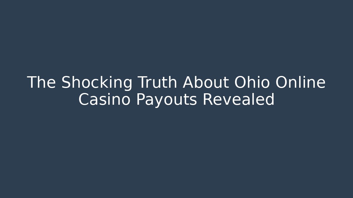 The Shocking Truth About Ohio Online Casino Payouts Revealed