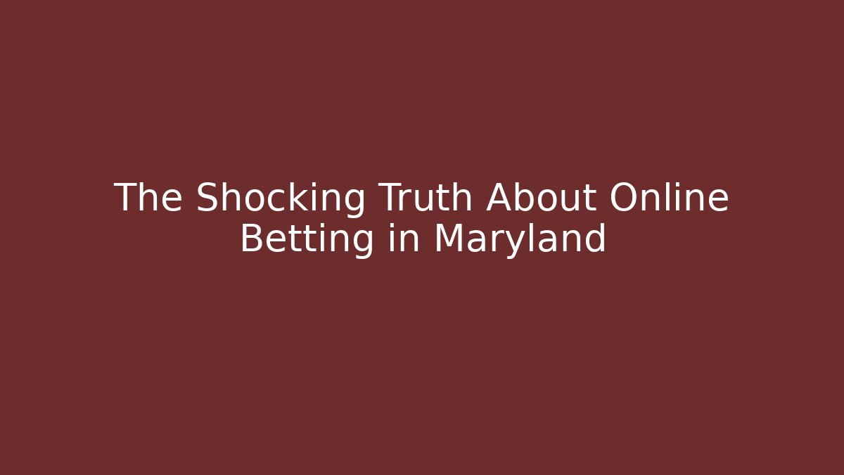 The Shocking Truth About Online Betting in Maryland