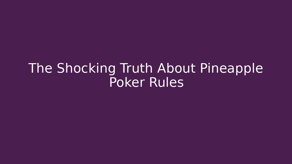 The Shocking Truth About Pineapple Poker Rules