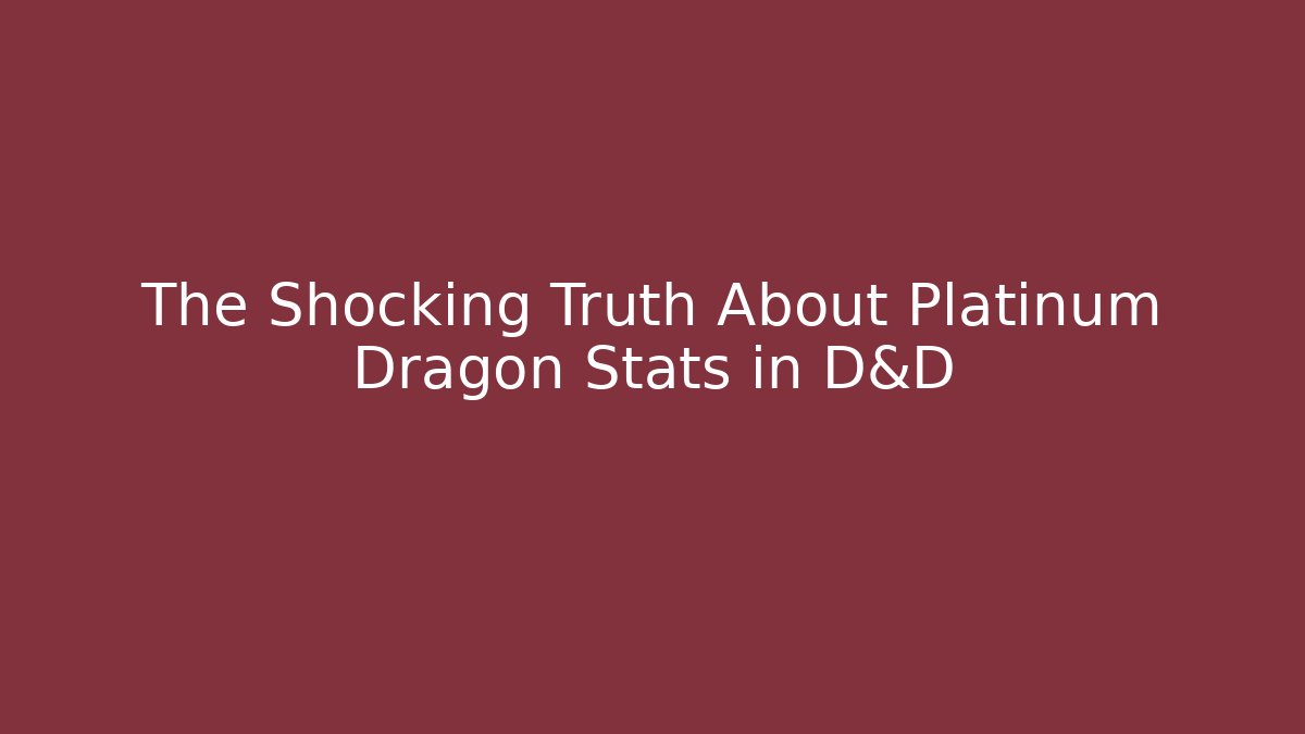 The Shocking Truth About Platinum Dragon Stats in D&D