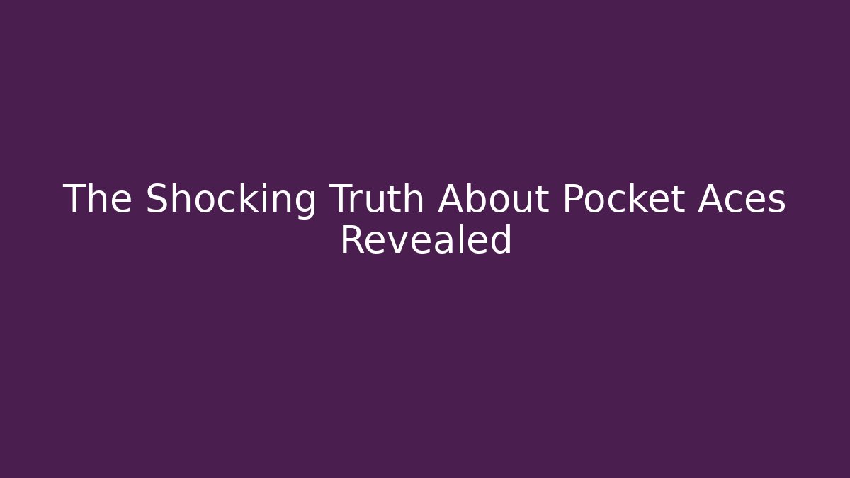 The Shocking Truth About Pocket Aces Revealed - Critter Realm
