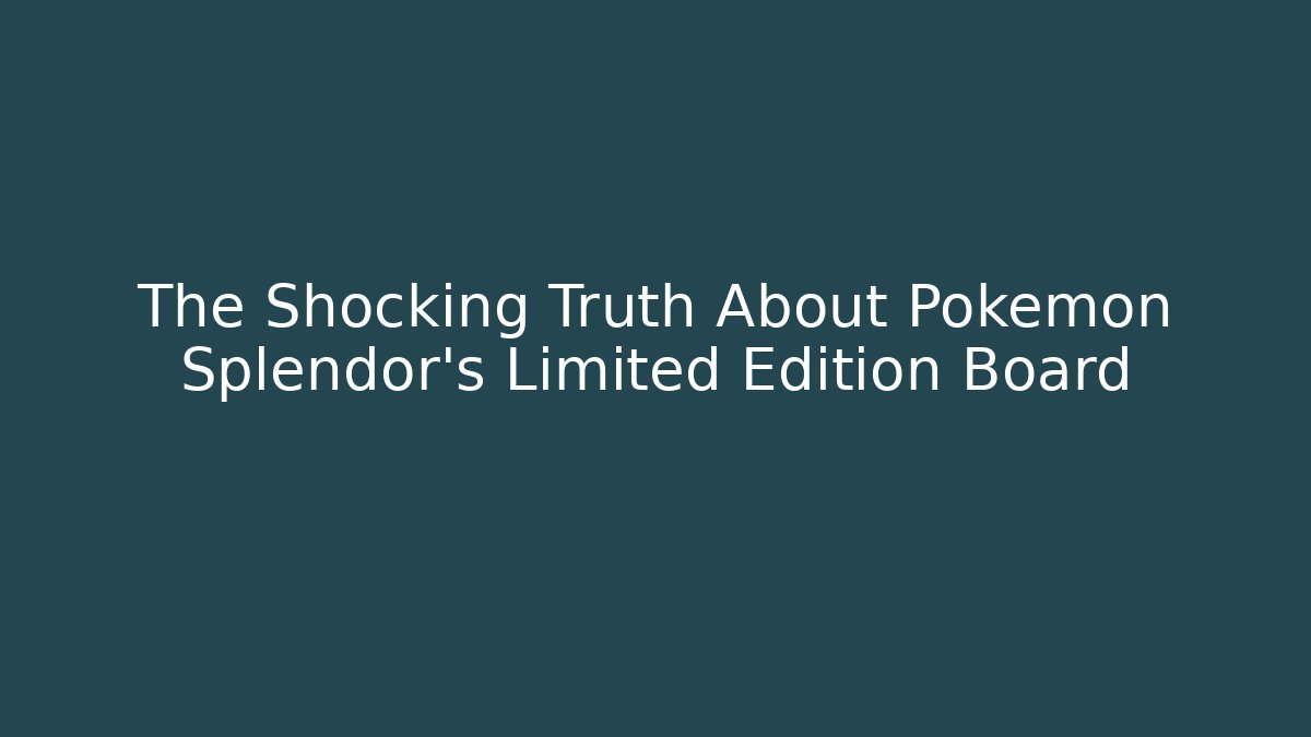 The Shocking Truth About Pokémon Splendor's Limited Edition Board