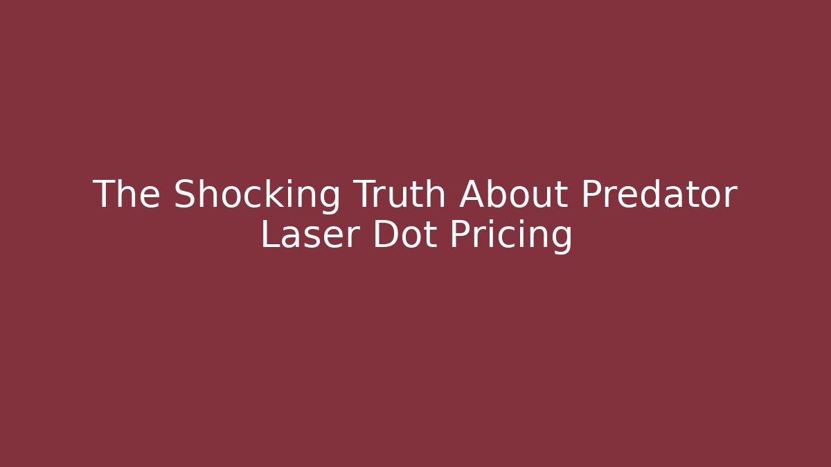 The Shocking Truth About Predator Laser Dot Pricing