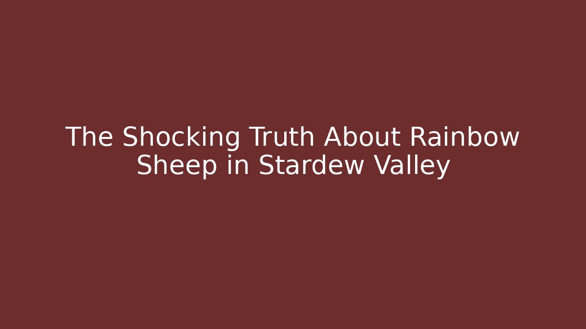 The Shocking Truth About Rainbow Sheep in Stardew Valley