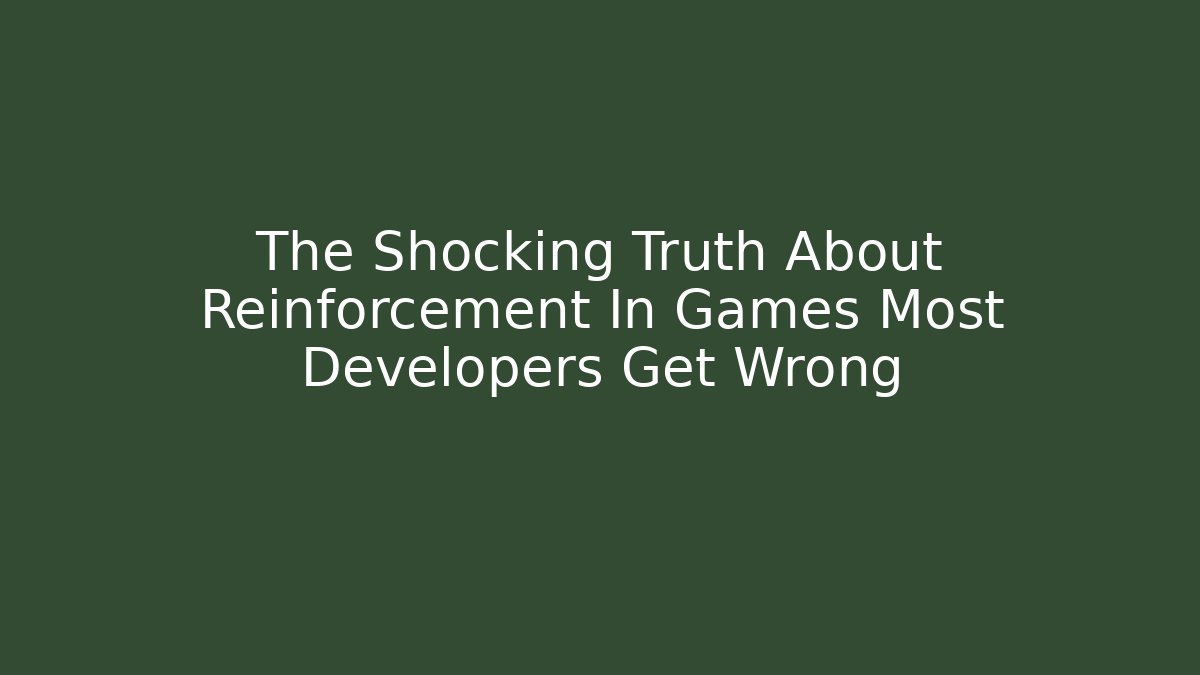 The Shocking Truth About Reinforcement In Games Most Developers Get Wrong