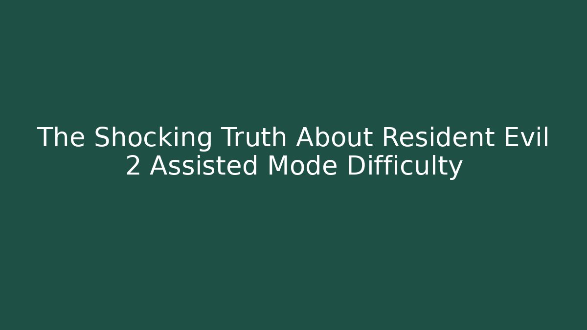 The Shocking Truth About Resident Evil 2 Assisted Mode Difficulty