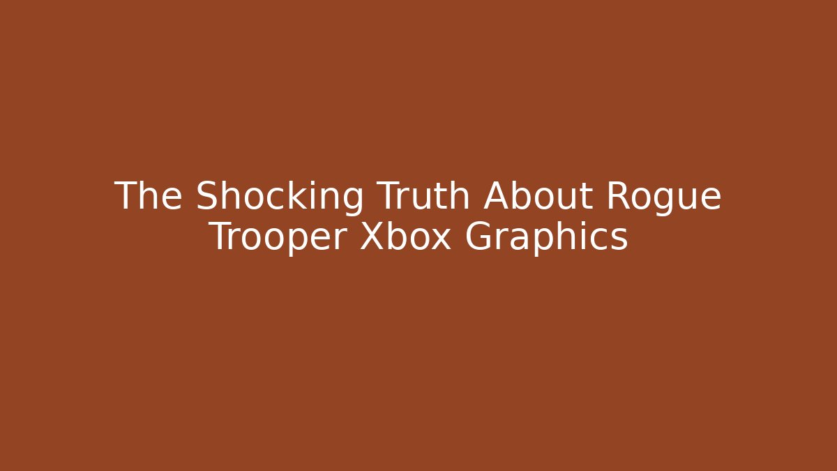 The Shocking Truth About Rogue Trooper Xbox Graphics