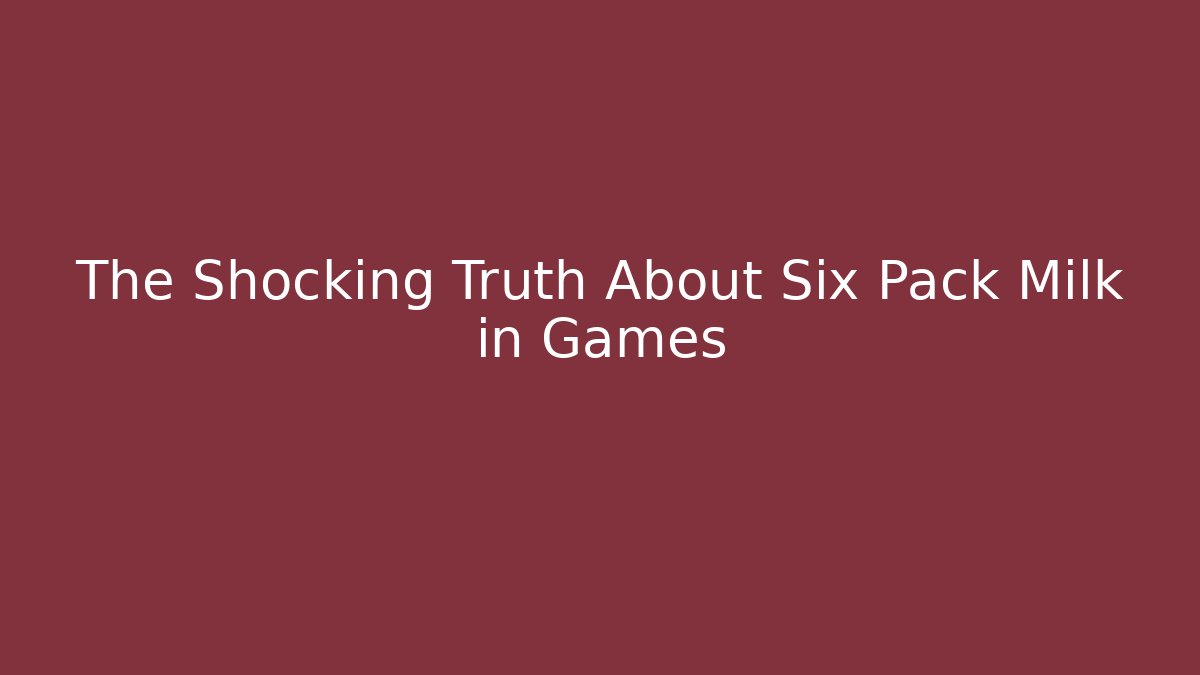 The Shocking Truth About Six Pack Milk in Games - Critter Realm