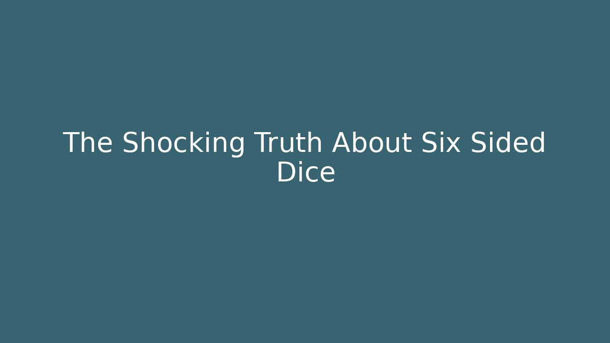 The Shocking Truth About Six Sided Dice