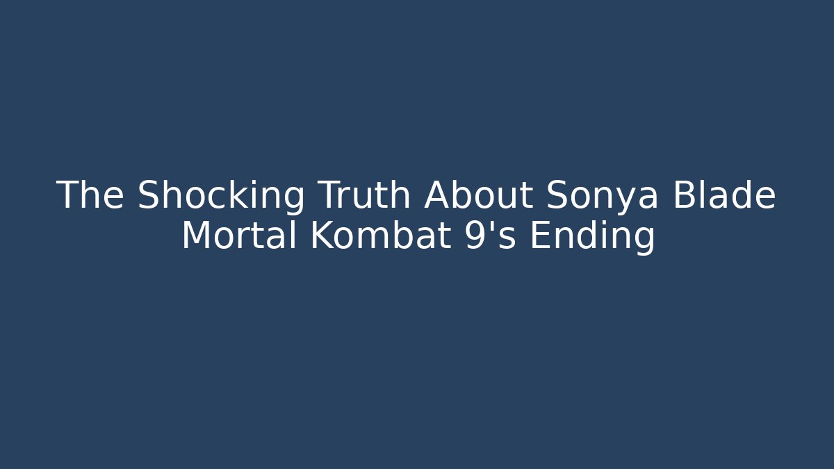 The Shocking Truth About Sonya Blade Mortal Kombat 9's Ending