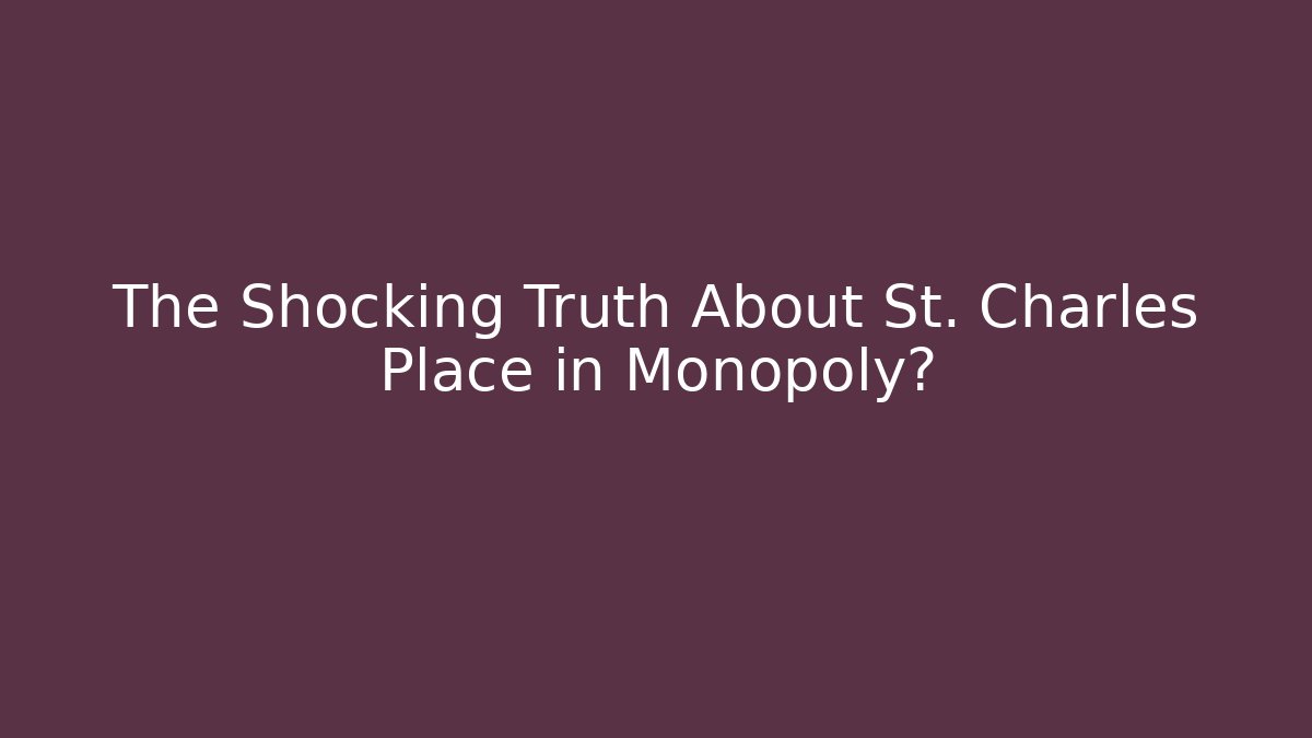 The Shocking Truth About St. Charles Place in Monopoly?