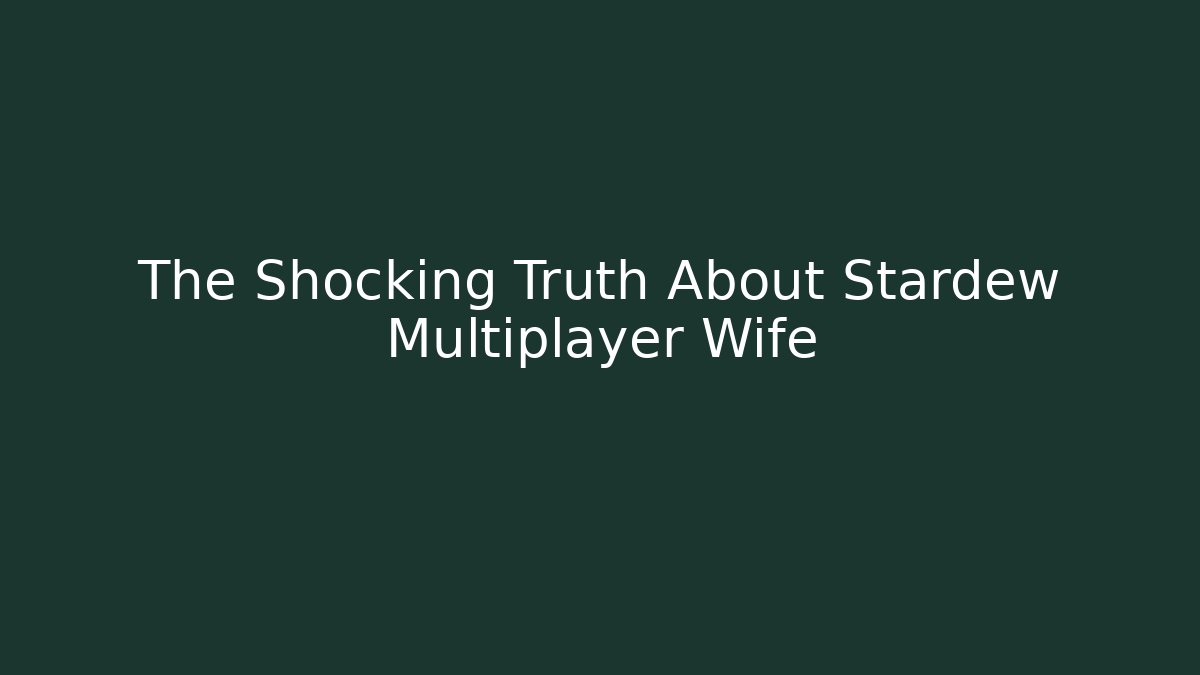 The Shocking Truth About Stardew Multiplayer Wife