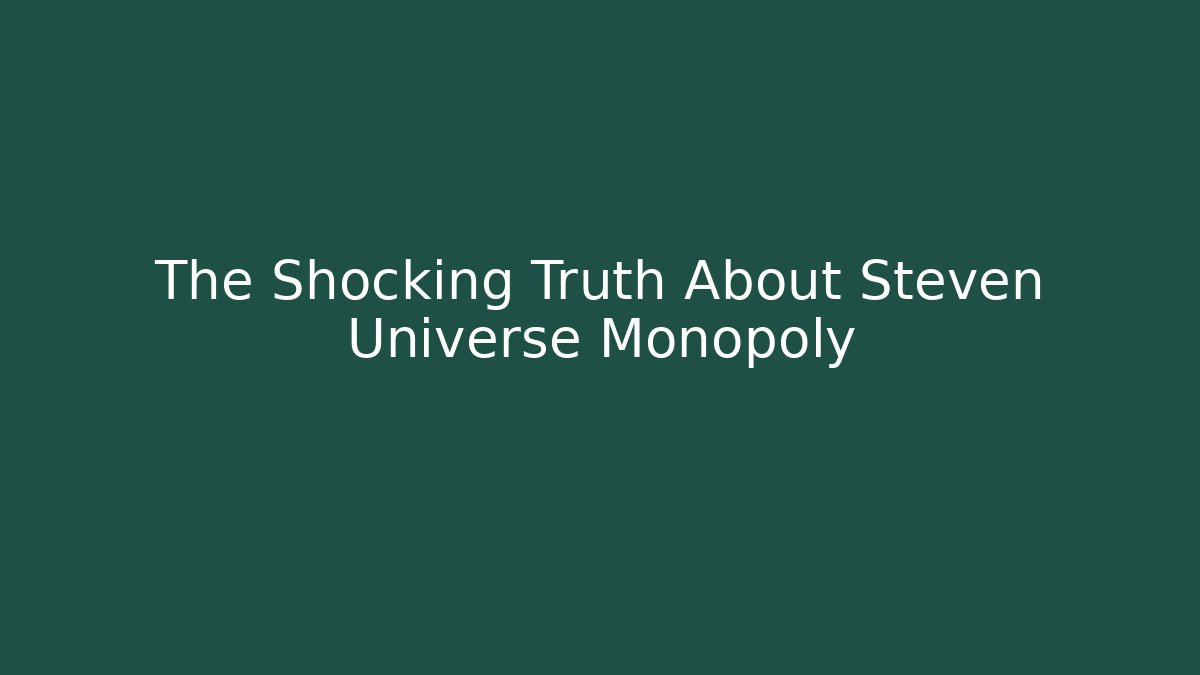The Shocking Truth About Steven Universe Monopoly