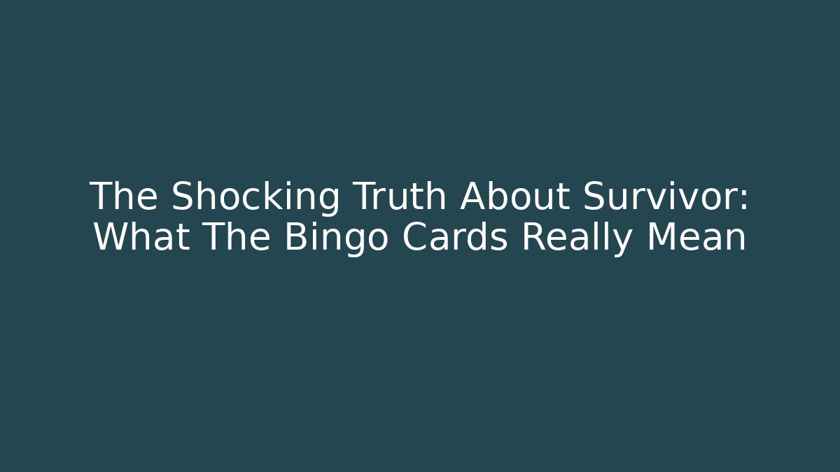The Shocking Truth About Survivor: What The Bingo Cards Really Mean - Critter Realm
