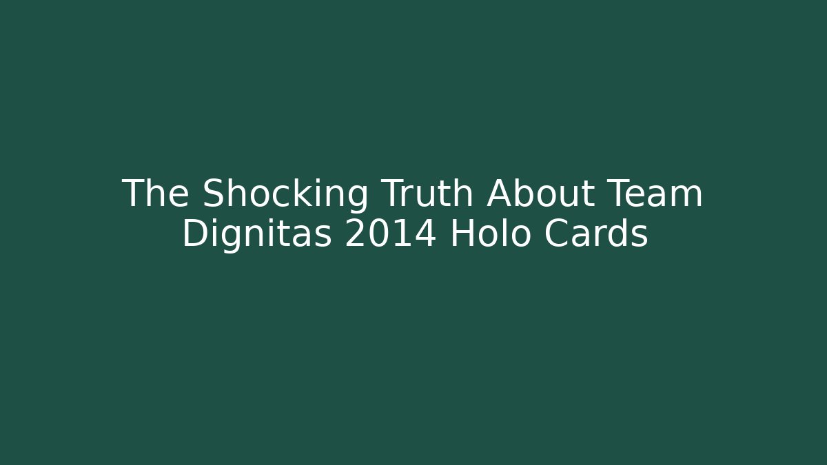 The Shocking Truth About Team Dignitas 2014 Holo Cards