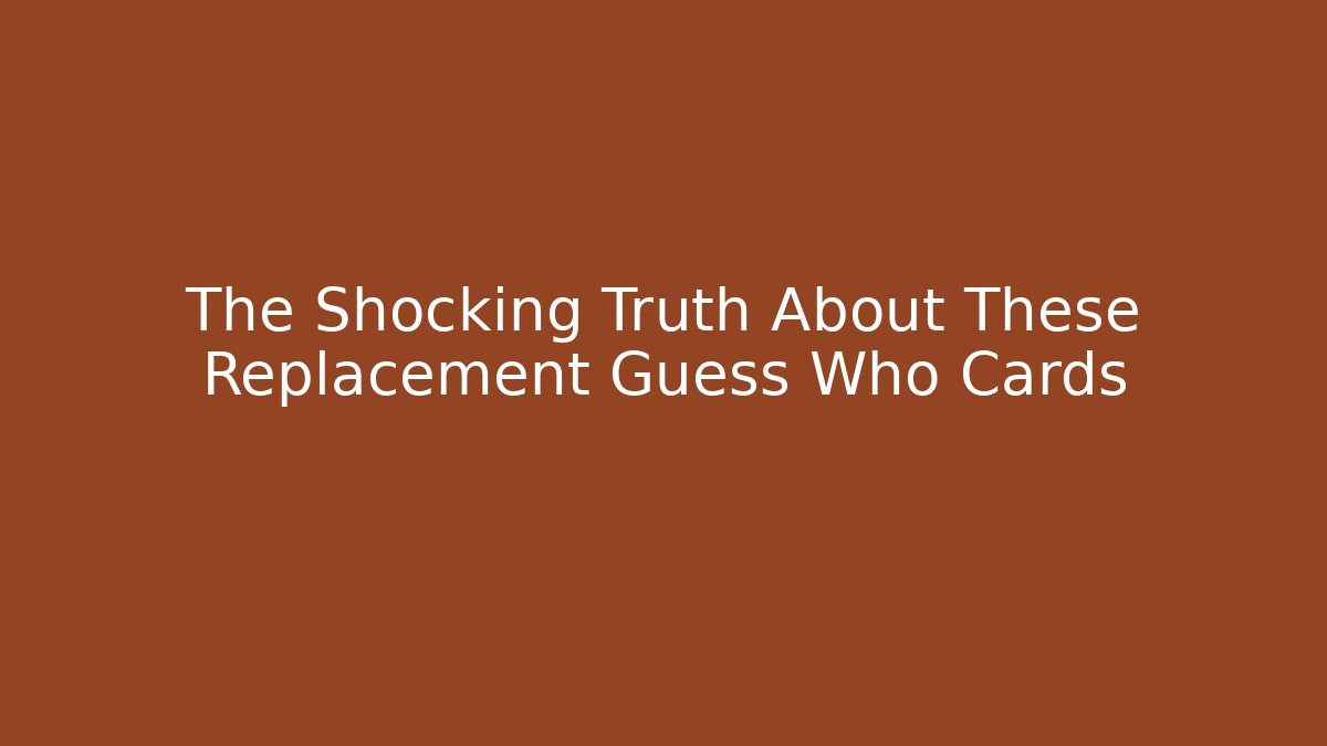 The Shocking Truth About These Replacement Guess Who Cards